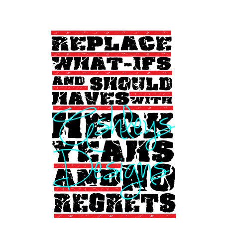 Replace What Ifs and Should Haves with Heck Yeahs and No Regrets SVG File