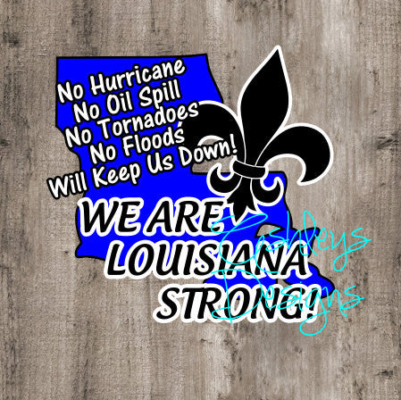 No Hurricane Oil Spill Tornadoes Floods Will Keep Us Down We Are Louisiana Strong SVG File