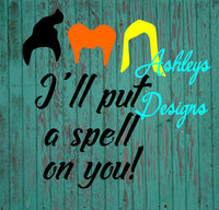 Ill Put a Spell on You Hocus Pocus Halloween Sisters SVG FIle