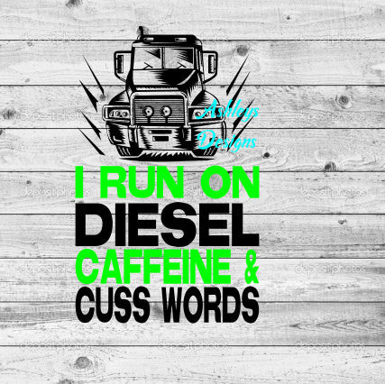 I Run On Diesel Caffeine and Cuss Words Semi Truck Driver SVG File