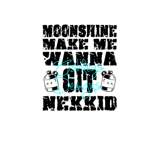 Moonshine Make Me Wanna Git Nekkid Get Naked SVG File