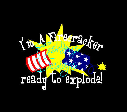 Im A Firecracker Ready to Explode Fourth 4th of July SVG File