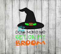 Dont Make Me Get On My Broom Witch Hat Halloween SVG File