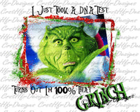 I Just Took a DNA Test Turns Out Im 100 That Grinch Christmas Sublimation Transfer