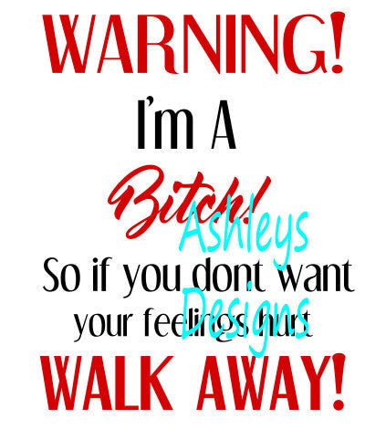 Warning Im a Bitch Walk Away SVG File