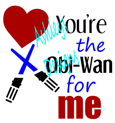 You're the Obi-Wan for me Valentine Star Wars SVG File
