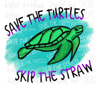 Save the turtles, skip the straw  Sublimation Transfer