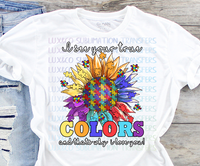 I See Your True Colors and thats why I Love You Autism Sunflower Sublimation Transfer