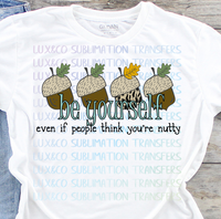 Be Yourself Even if People think your Nutty Sublimation Transfer