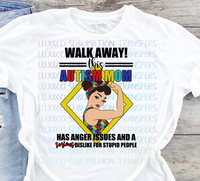 Walk Away This Autism Mom has Anger Issues and a Serious Dislike for Stupid People Sublimation Transfer