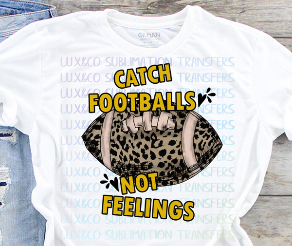 Catch Footballs Not Feelings Cheetah Sublimation Transfer