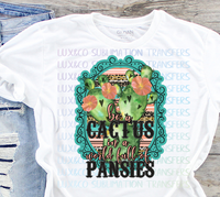 Be a Cactus in a World Full of Pansies Sublimation Transfer